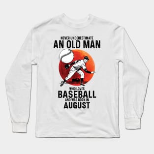 Never Underestimate An Old Man Who Loves Baseball And Was Born In August Long Sleeve T-Shirt